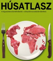 Megjelent a Húsatlasz - Hogyan teszi tönkre bolygónkat a túlzott fogyasztás és az intenzív hústermelés?